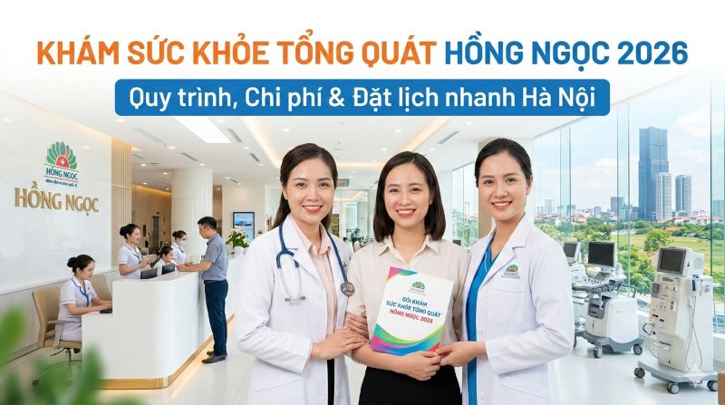 Khám sức khỏe tổng quát Hồng Ngọc 2026: Quy trình, chi phí & đặt lịch nhanh Hà Nội