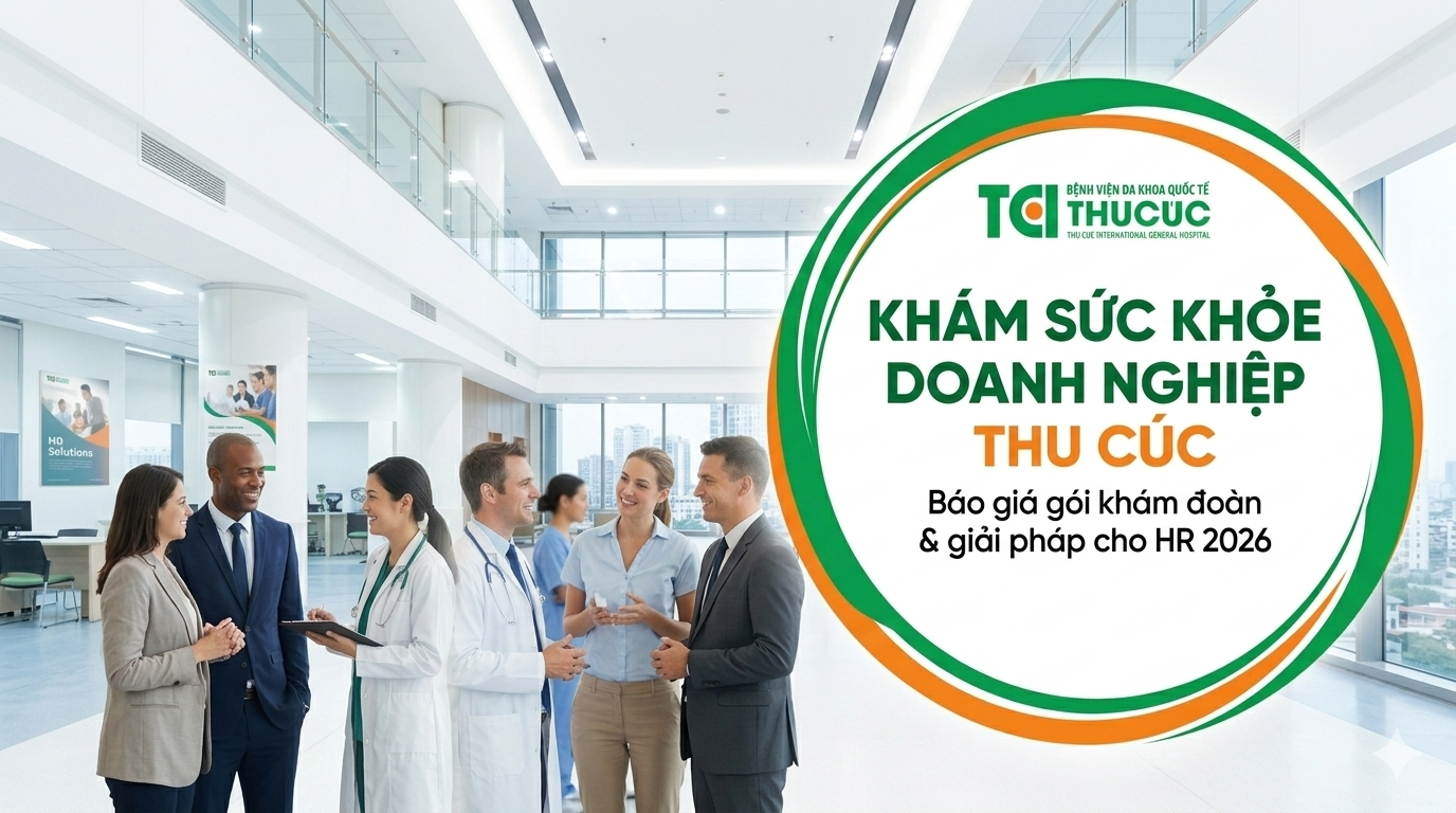 Khám sức khỏe doanh nghiệp Thu Cúc: Báo giá gói khám đoàn & giải pháp cho HR 2026