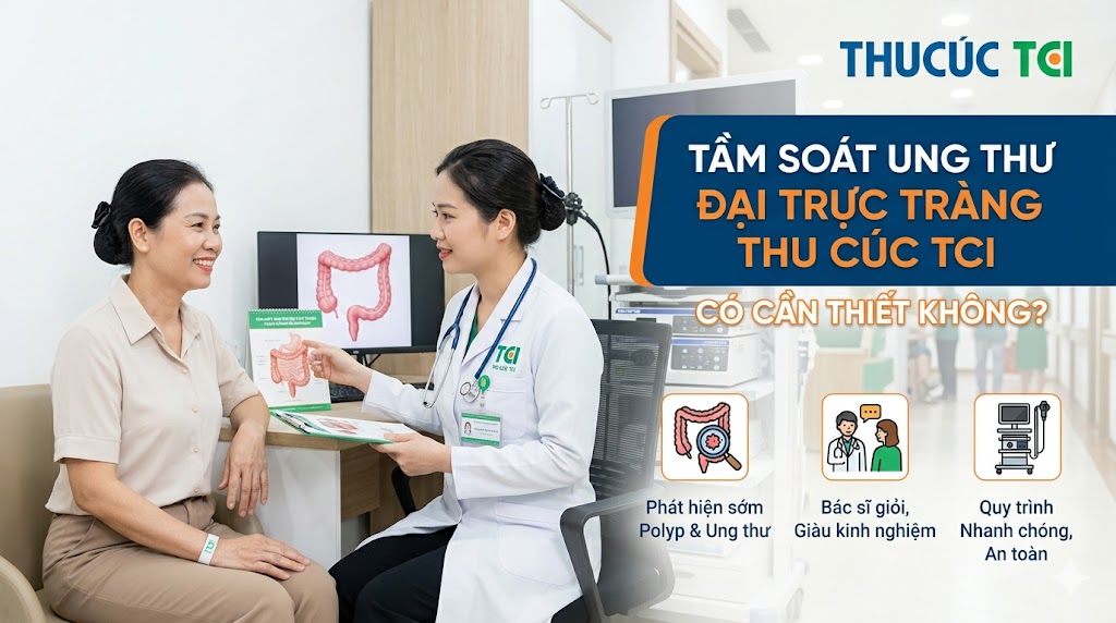 Tầm soát ung thư đại trực tràng Thu Cúc TCI có cần thiết không?