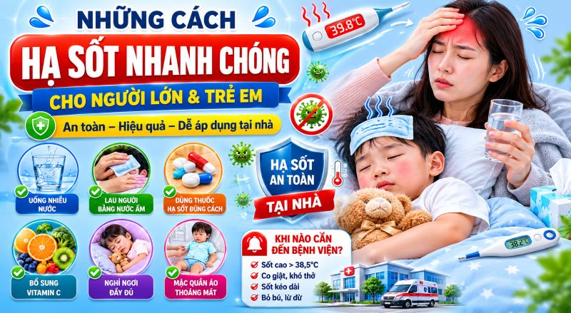 Những cách hạ sốt nhanh chóng cho người lớn và trẻ em an toàn, hiệu quả